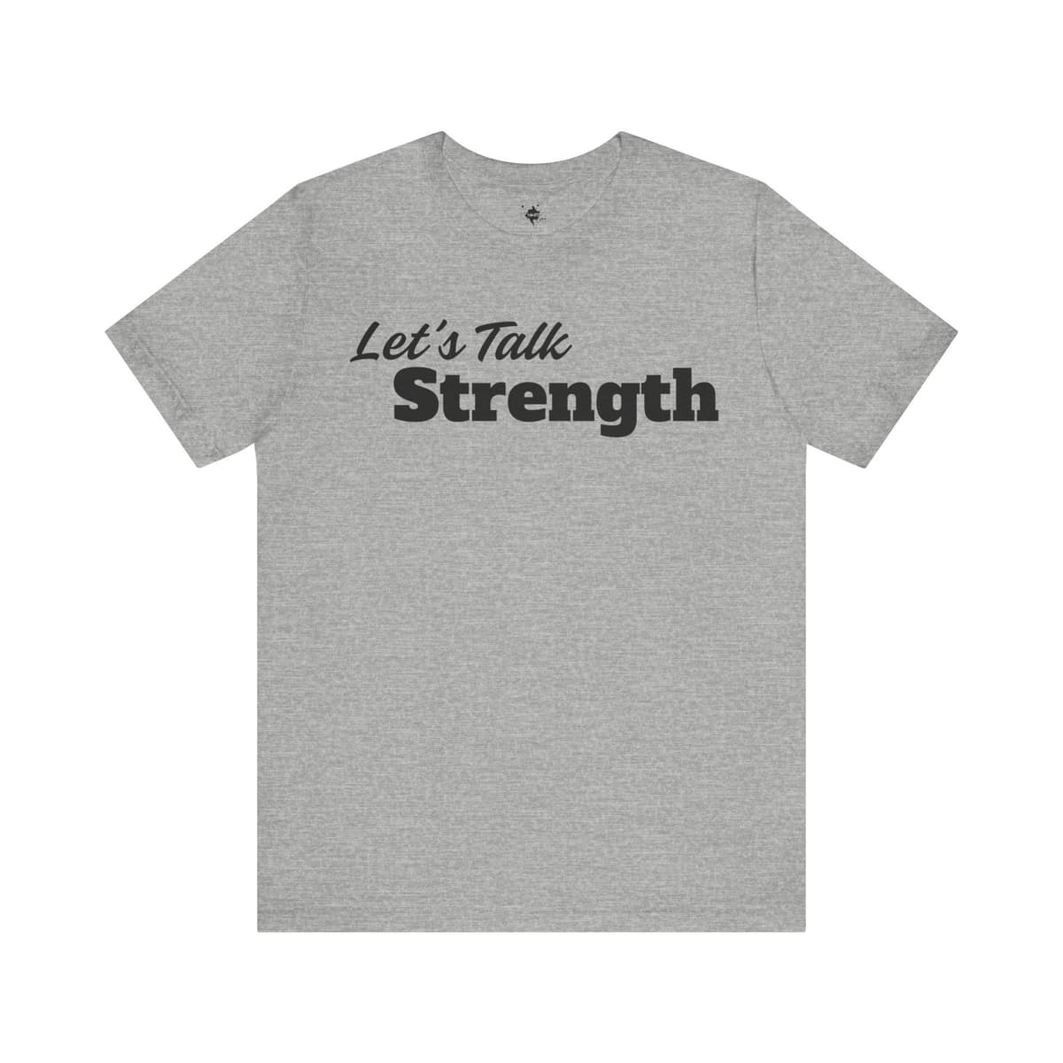 Let’s Talk Strength T-Shirt – Motivational Graphic Tee for Confidence & Growth