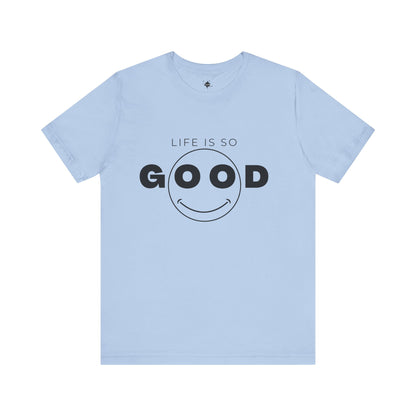 Smiley Face Life Is So Good T-Shirt