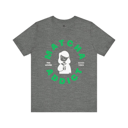 Matcha Addict Tee - Tea Lover and Good Vibe  T-Shirt