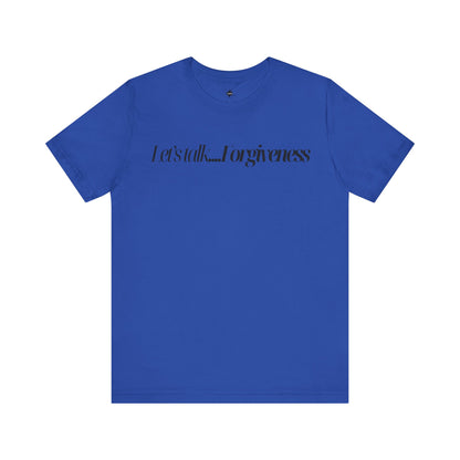 Let's Talk Forgiveness T-Shirt