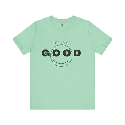 Smiley Face Life Is So Good T-Shirt