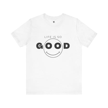 Smiley Face Life Is So Good T-Shirt