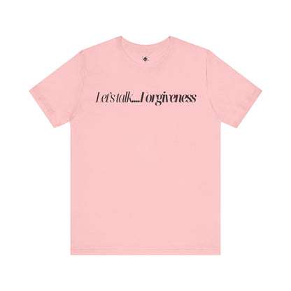 Let's Talk Forgiveness T-Shirt