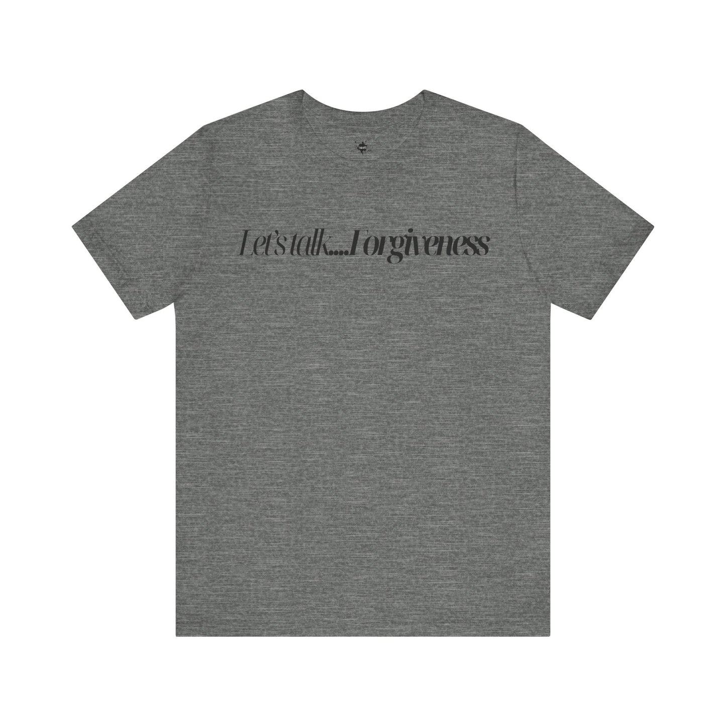 gray T-shirt with 'Let's Talk Forgiveness' printed in elegant, minimalist text design