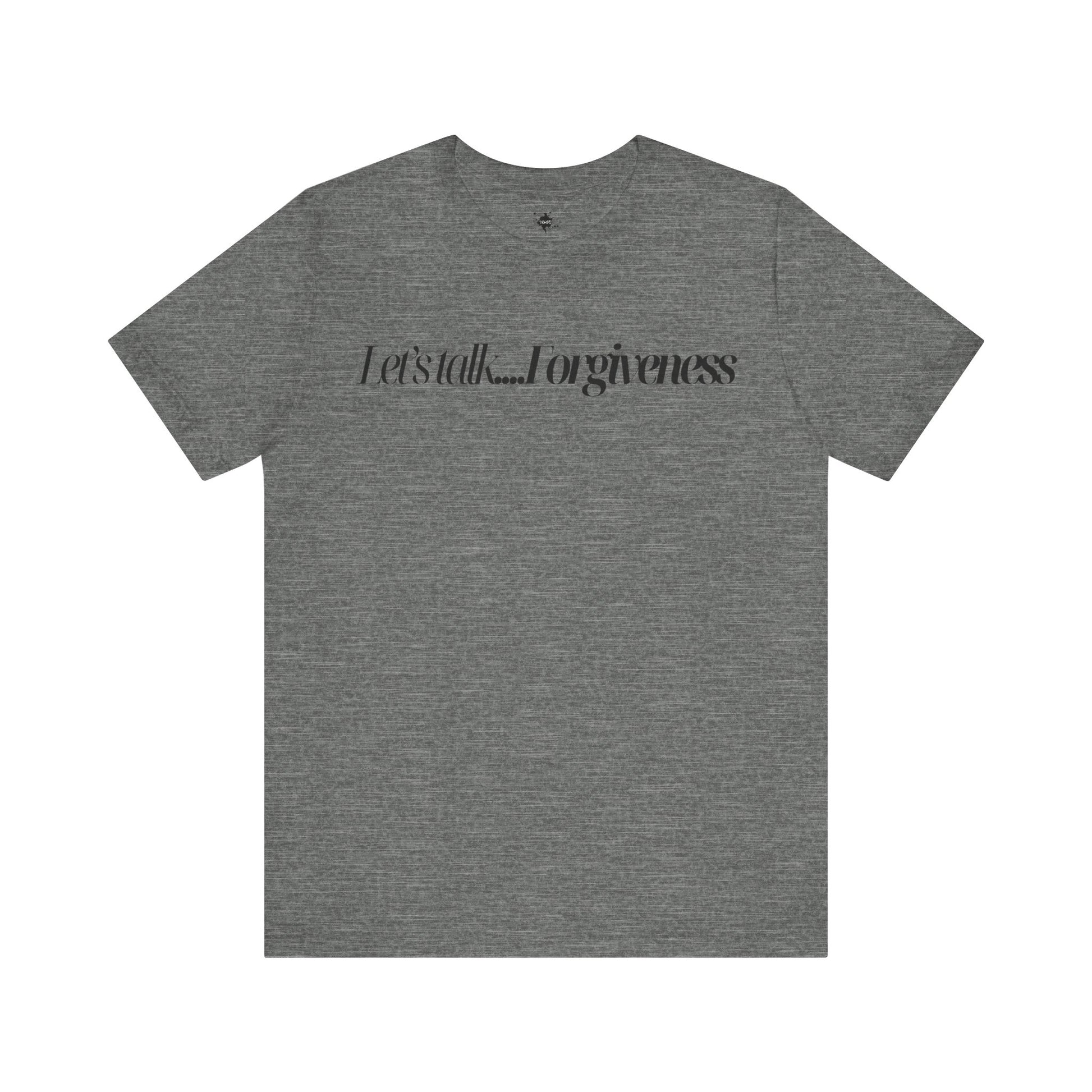 gray T-shirt with 'Let's Talk Forgiveness' printed in elegant, minimalist text design