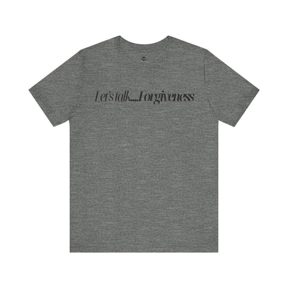 gray T-shirt with 'Let's Talk Forgiveness' printed in elegant, minimalist text design