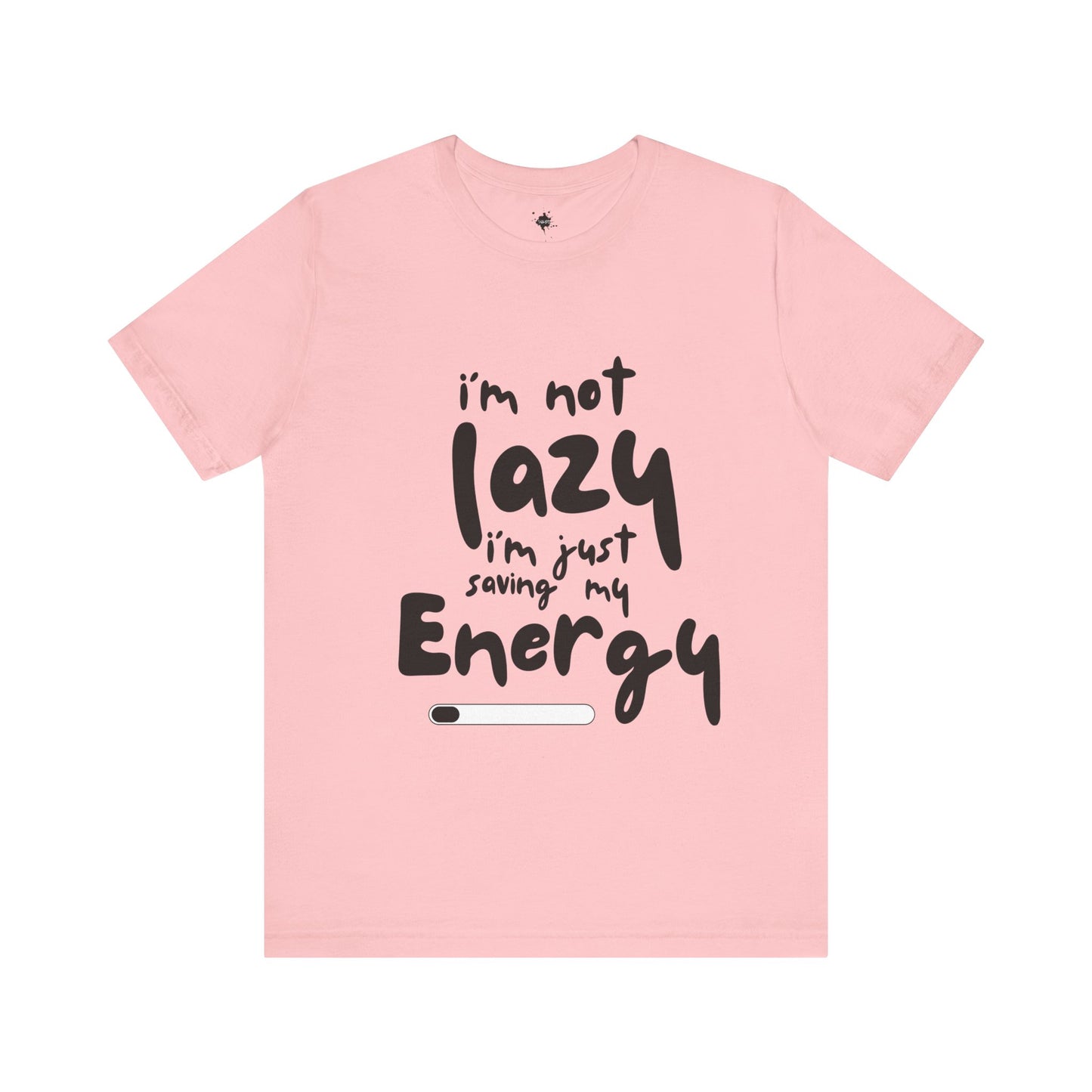 pink T-shirt with 'I'm Not Lazy, I'm Just Saving My Energy' printed in bold, humorous text design.