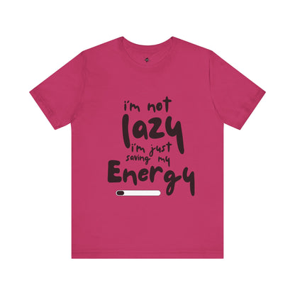 I'm Not Lazy I'm Just  Saving My Energy  T-Shirt