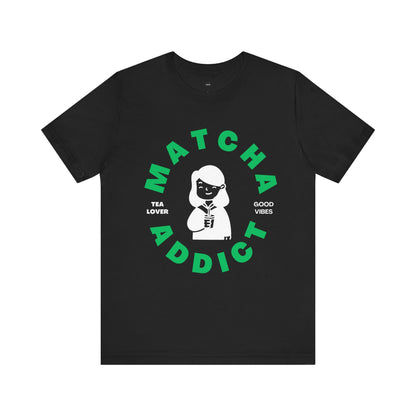 Matcha Addict Tee - Tea Lover and Good Vibe  T-Shirt