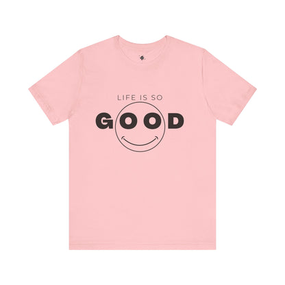 Smiley Face Life Is So Good T-Shirt