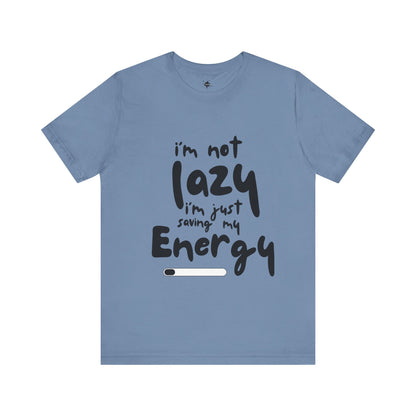 I'm Not Lazy I'm Just  Saving My Energy  T-Shirt