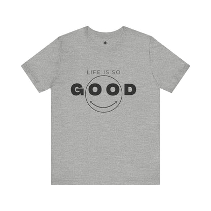 Smiley Face Life Is So Good T-Shirt