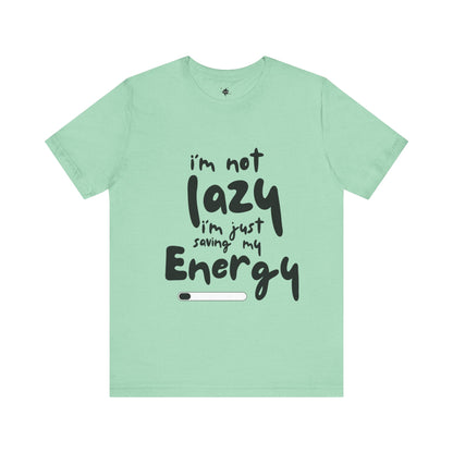 I'm Not Lazy I'm Just  Saving My Energy  T-Shirt