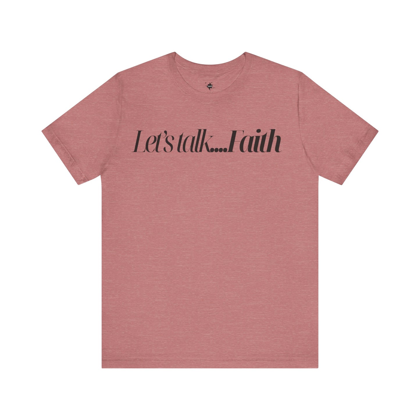 Let's Talk  Faith Phrase Tee