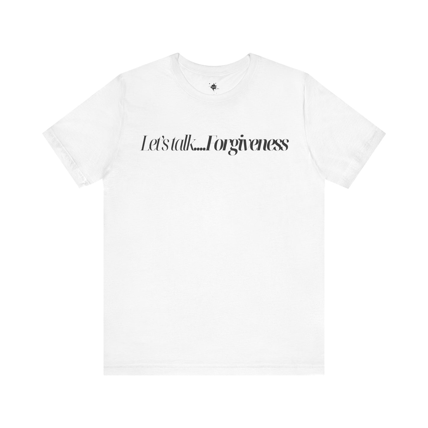 White T-shirt with 'Let's Talk Forgiveness' printed in elegant, minimalist text design