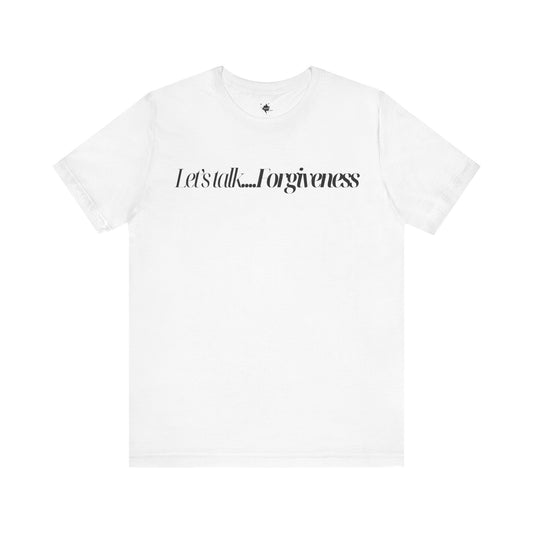 White T-shirt with 'Let's Talk Forgiveness' printed in elegant, minimalist text design