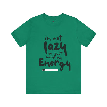 green T-shirt with 'I'm Not Lazy, I'm Just Saving My Energy' printed in bold, humorous text design.