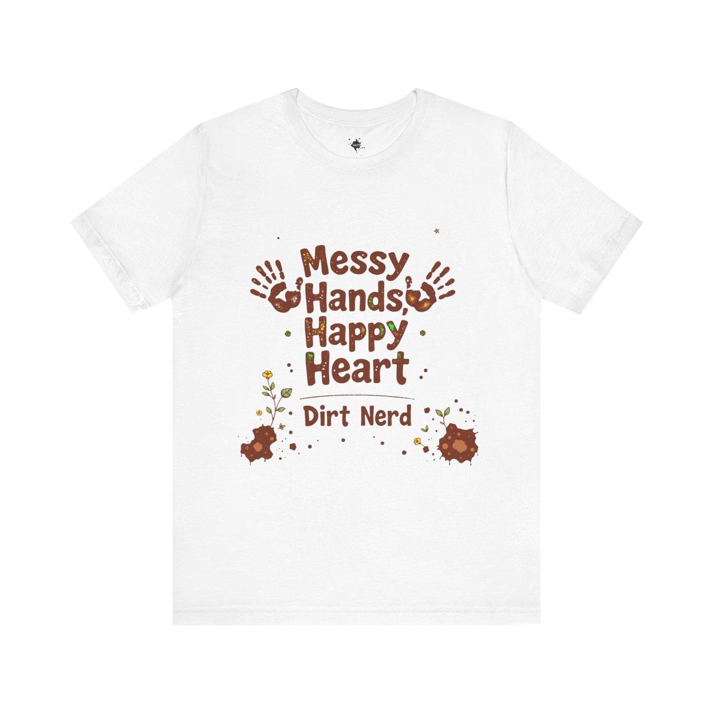 Messy Hands, Happy Heart - Dirt Nerd  Plant Lover Graphic T-Shirt