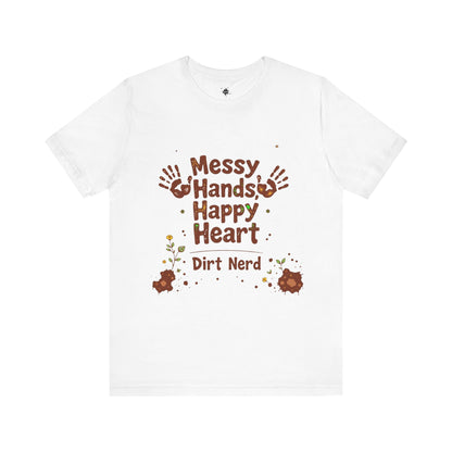 Messy Hands, Happy Heart - Dirt Nerd  Plant Lover Graphic T-Shirt