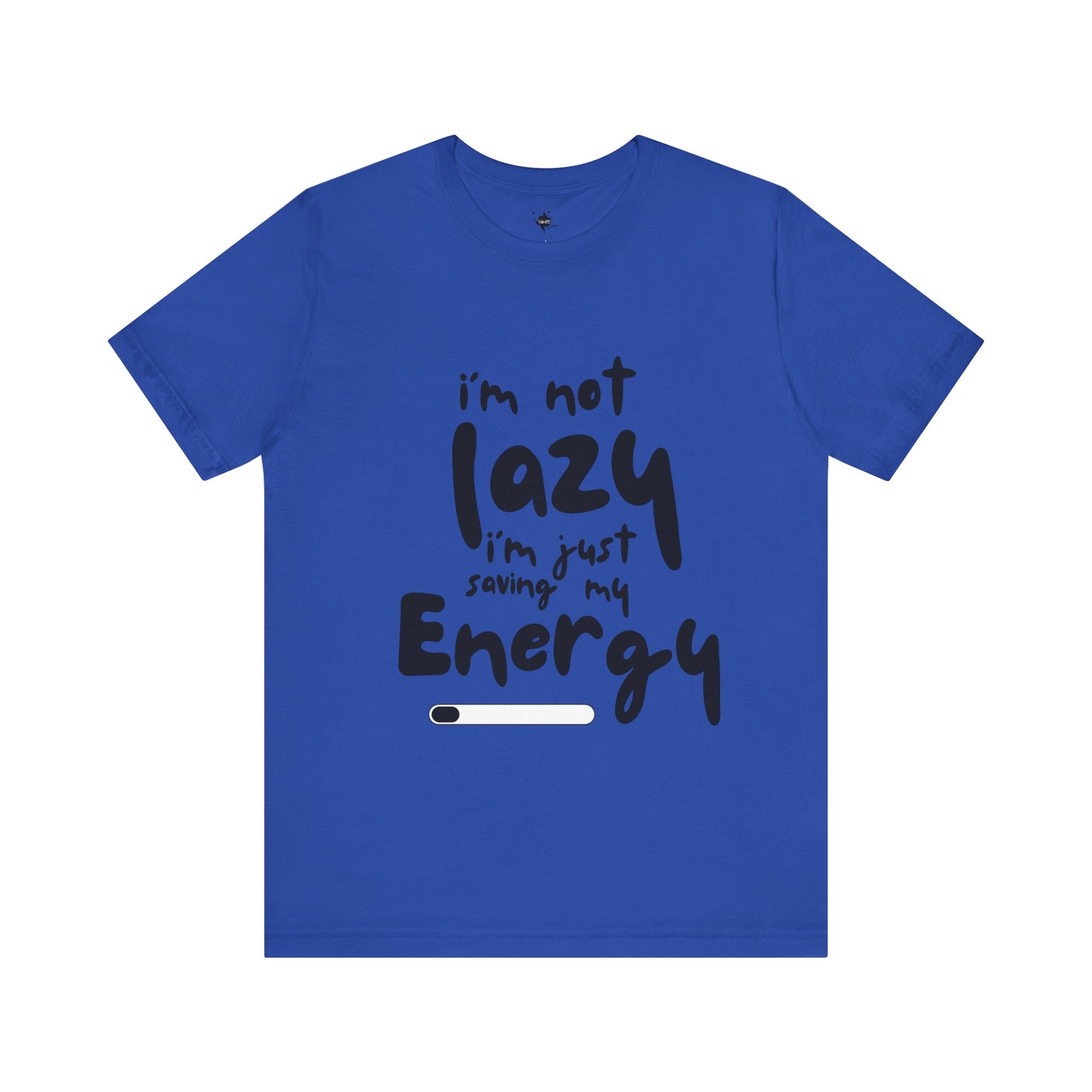 blue T-shirt with 'I'm Not Lazy, I'm Just Saving My Energy' printed in bold, humorous text design.