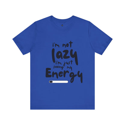 blue T-shirt with 'I'm Not Lazy, I'm Just Saving My Energy' printed in bold, humorous text design.