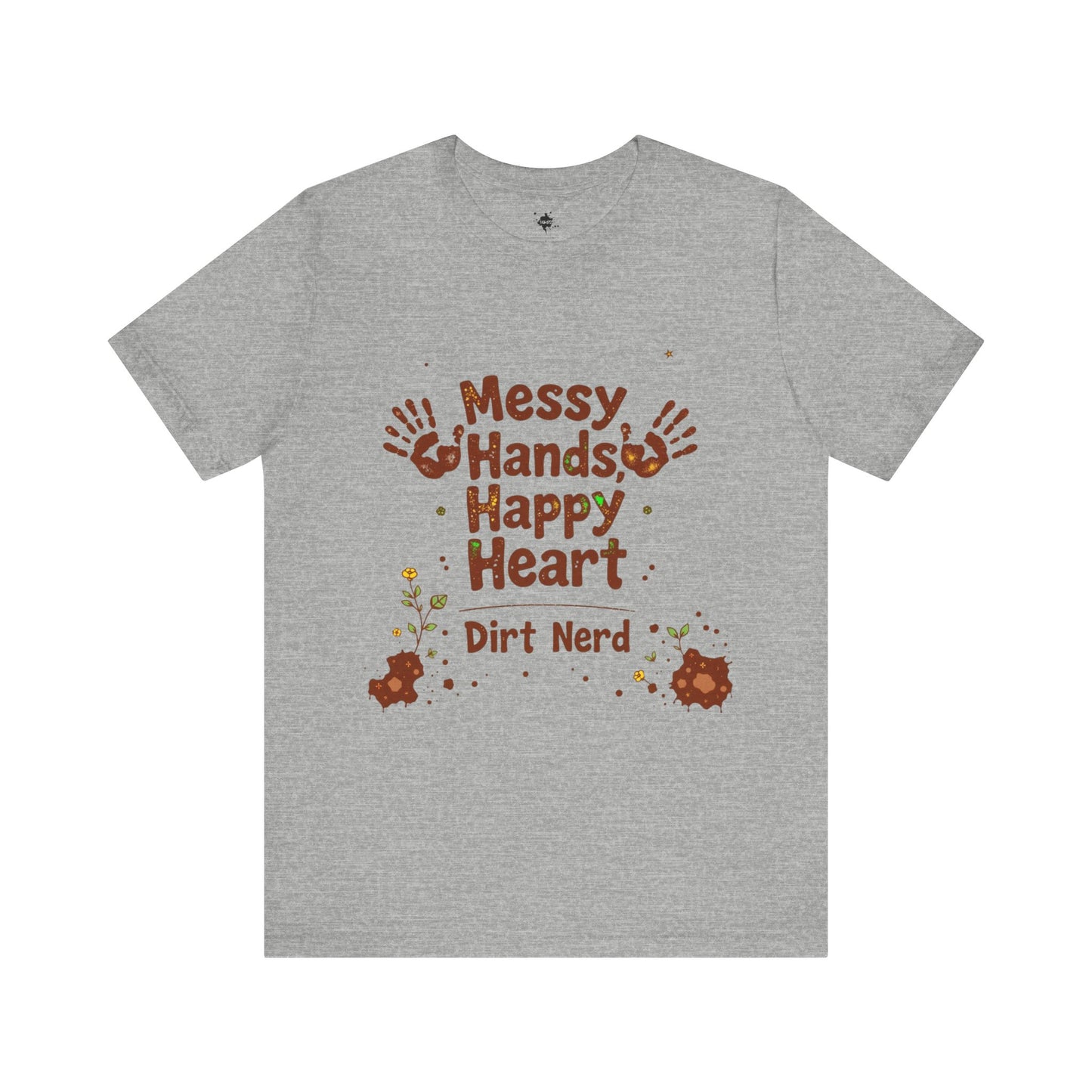 Messy Hands, Happy Heart - Dirt Nerd  Plant Lover Graphic T-Shirt