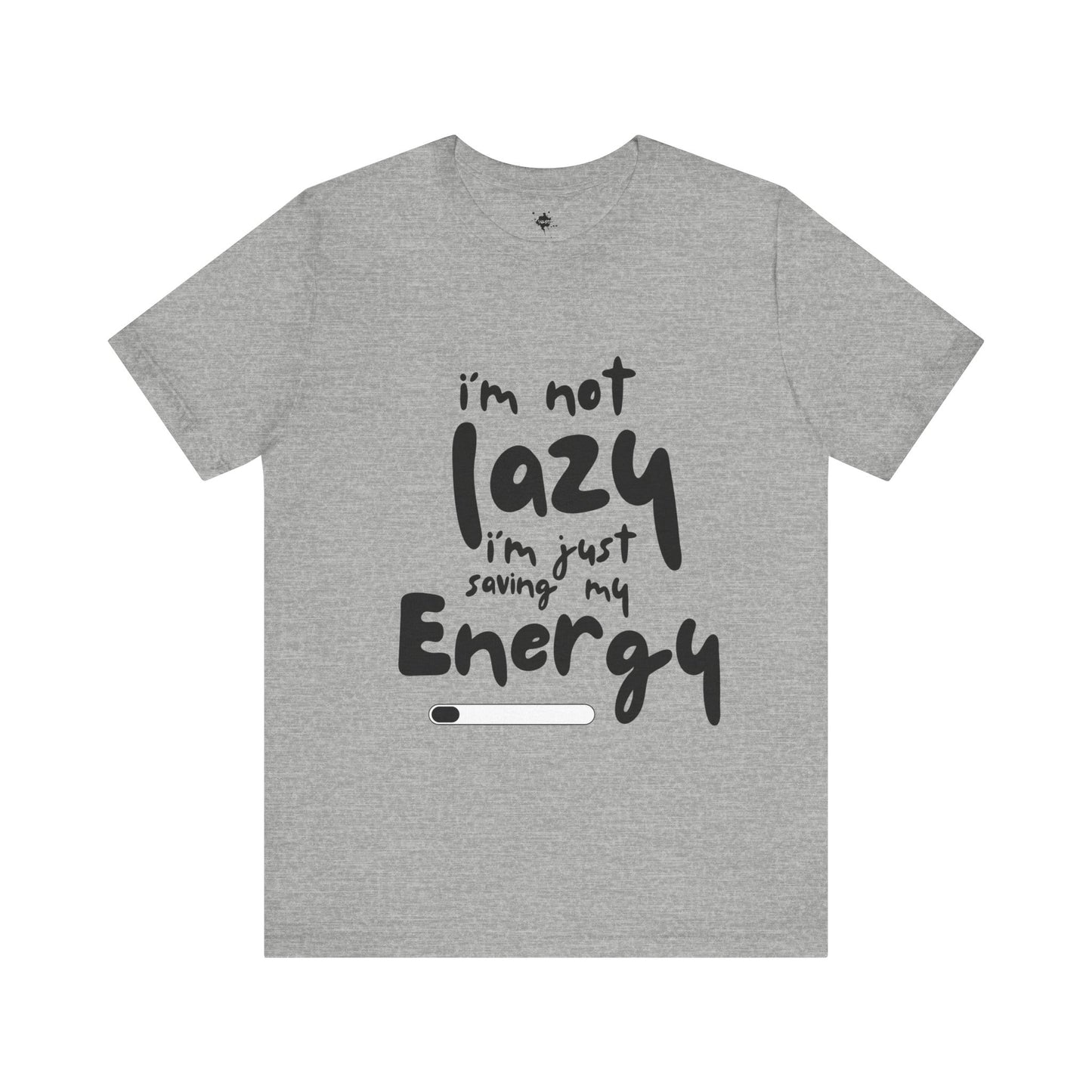 Gray T-shirt with 'I'm Not Lazy, I'm Just Saving My Energy' printed in bold, humorous text design.