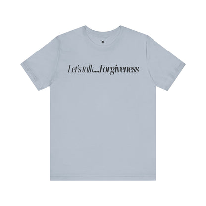 Let's Talk Forgiveness T-Shirt