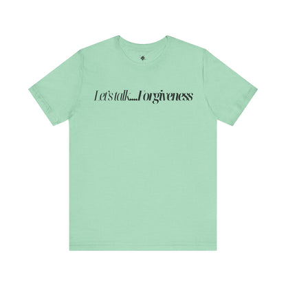 Let's Talk Forgiveness T-Shirt